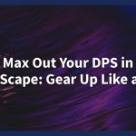 Max Out Your DPS in RuneScape: Gear Up Like a Pro!