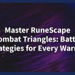 Master RuneScape Combat Triangles: Battle Strategies for Every Warrior