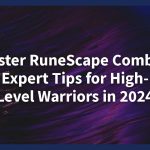 Master RuneScape Combat: Expert Tips for High-Level Warriors