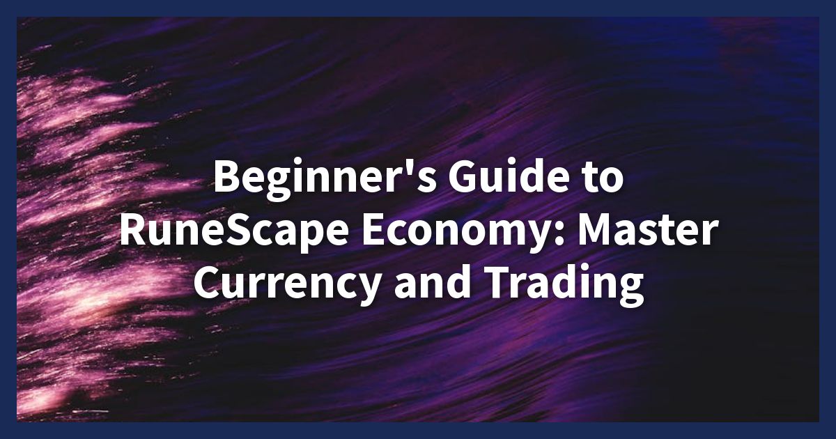 Beginner's Guide to RuneScape Economy: Master Currency and Trading