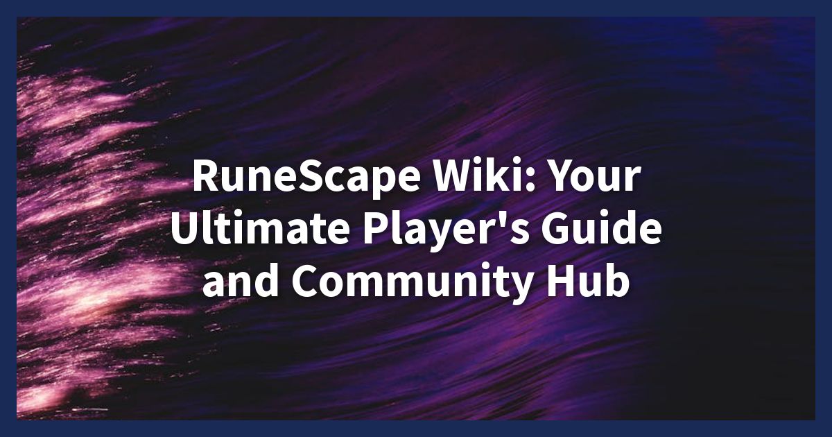 RuneScape Wiki: Your Ultimate Player's Guide and Community Hub