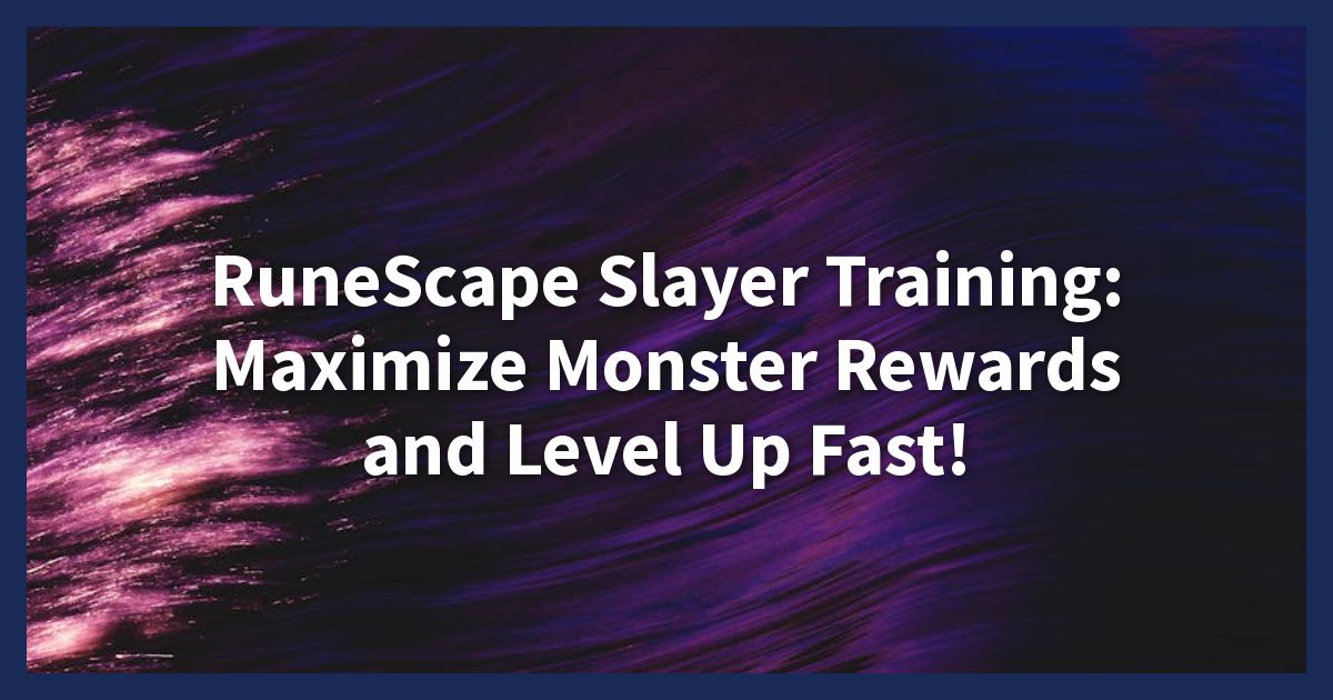 RuneScape Slayer Training: Maximize Monster Rewards and Level Up Fast!